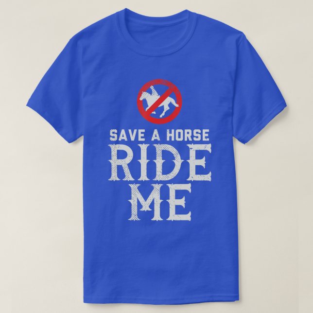 Save a Horse RIDE ME - Cowboy Country Music gift T T-Shirt (Design Front)