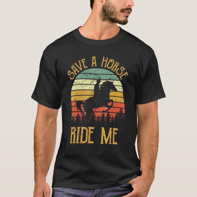 Save A Horse Ride Me  Cowboy Cowgirl Southern West T-Shirt (Front)