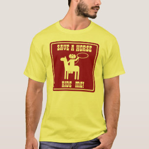 Save a horse ride me T-Shirt