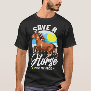 Save A Horse Ride My Face  Funny Saying Meme Horse T-Shirt