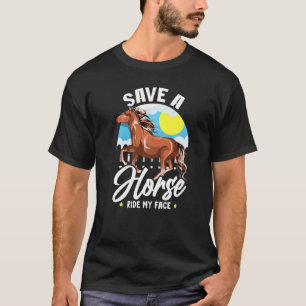 Save A Horse Ride My Face Saying Meme Horse T-Shirt