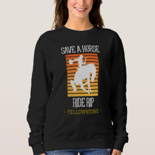 Save A Horse Ride Rip Yellowstone Montana 1 Sweatshirt