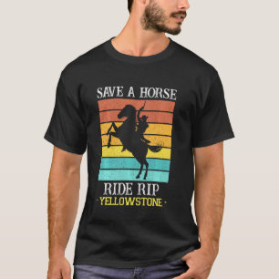 Save A Horse Ride Rip Yellowstone Montana Funny T-Shirt