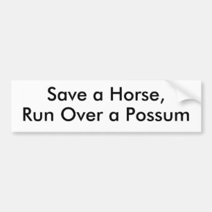 Save a Horse, Run Over a Possum Bumper Sticker