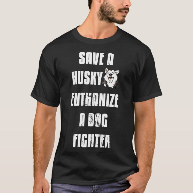 Save a husky euthanise a dog fighter shirt (Front)