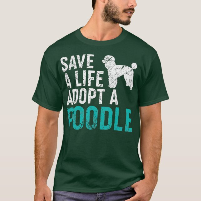 Save a Life adopt a Dog rescue Poodle Dog Owner T-Shirt (Front)