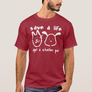 Save a Life - Adopt a Shelter Pet T-Shirt