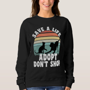 Save a Life Adopt Don't Shop animal rescue pet Lov Sweatshirt
