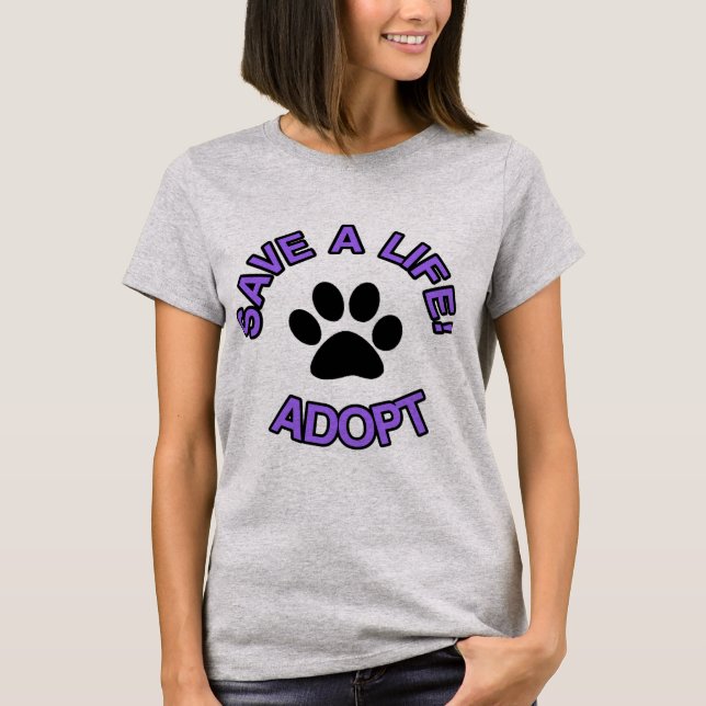 Save A Life! Adopt T-shirt  Rescue Dogs Cats Pets (Front)