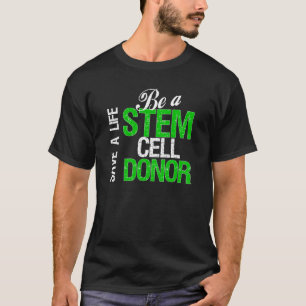 Save a Life - Be a Stem Cell Donor T-Shirt