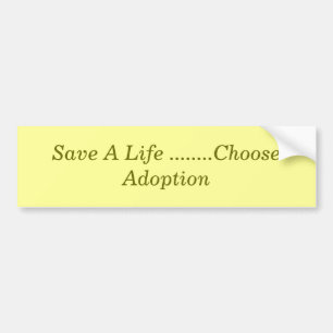 Save A Life ........Choose Adoption Bumper Sticker