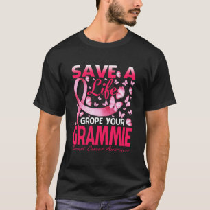 Save A Life Grope Your Grammie Breast Cancer T-Shirt