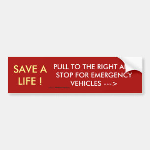 SAVE A LIFE! PULL TO RIGHT FOR EMERGENCY VEHICLES BUMPER STICKER