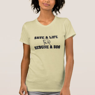 Save a Life Rescue a Dog T-Shirt