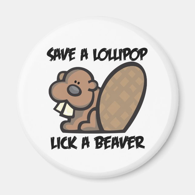 Save a Lollipop Lick a Beaver Magnet (Front)