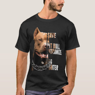 Save A Pit Bull Euthanize A Dog Fighter Animal T-Shirt