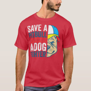Save A Pitbull Euthanise a Dog Fighter, Dog Rescue T-Shirt