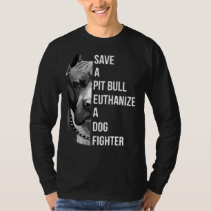 Save A Pitbull Euthanise A Dog Fighter Pitbull 409 T-Shirt