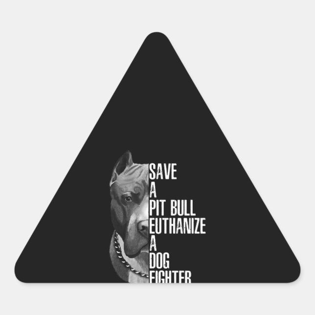 Save a Pitbull euthanise a dog fighter Triangle Sticker (Front)