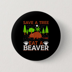 Save A Tree Eat A Beaver 6 Cm Round Badge
