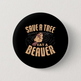 Save A Tree Eat A Beaver Environmental Protection  6 Cm Round Badge