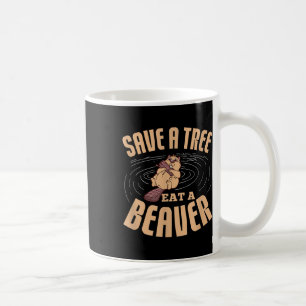 Save A Tree Eat A Beaver Environmental Protection Coffee Mug