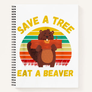 Save a Tree Eat a Beaver Funny Beaver Pun Adult Hu Notebook