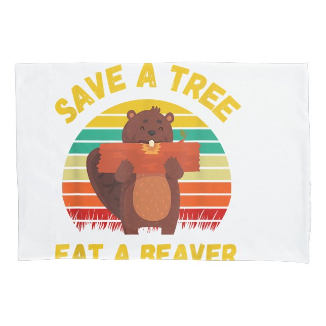 Save a Tree Eat a Beaver Funny Beaver Pun Adult Hu Pillowcase (Front)