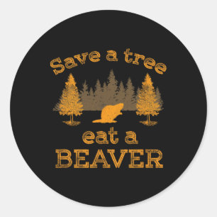 Save A Tree Eat A Beaver Funny Earth Day  Classic Round Sticker