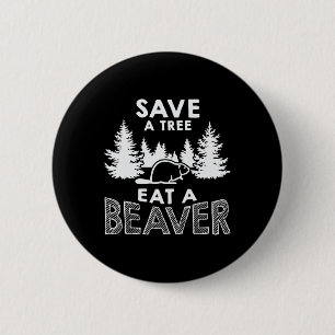 Save A Tree Eat A Beaver Funny Earth Day Environme 6 Cm Round Badge