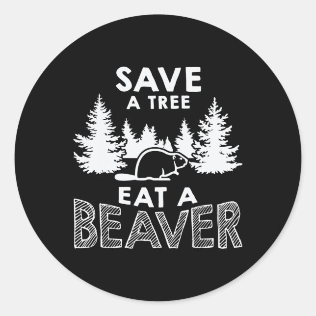 Save A Tree Eat A Beaver Funny Earth Day Environme Classic Round Sticker (Front)