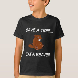 Save A Tree Eat A Beaver _ Funny Quote Tee
