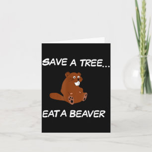 Save A Tree Eat A Beaver _ Funny Quote Tee  Card