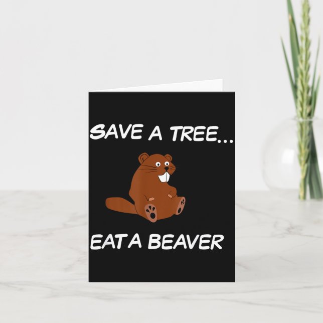 Save A Tree Eat A Beaver _ Funny Quote Tee  Card (Front)