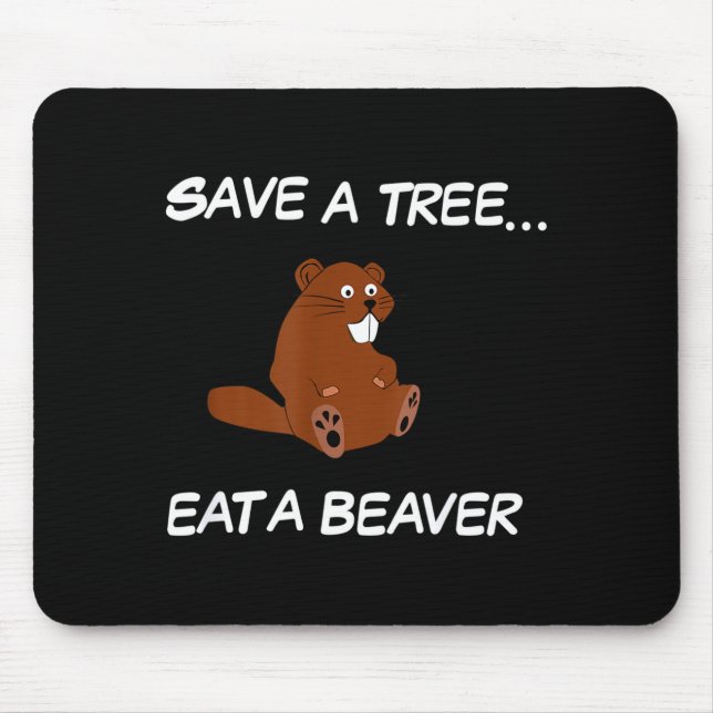 Save A Tree Eat A Beaver _ Funny Quote Tee  Mouse Mat (Front)