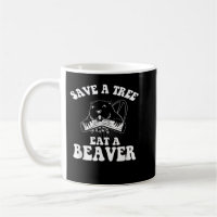 Save A Tree Eat A Beaver Funny Sayings