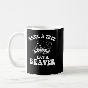 Save A Tree Eat A Beaver Funny Sayings Coffee Mug