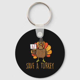 Save A Turkey 67 Funny Turkey Thanksgiving Men Wom Key Ring