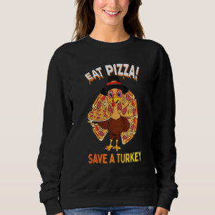 Save A Turkey Eat a Pizza for vegetarian vegan Tha Sweatshirt