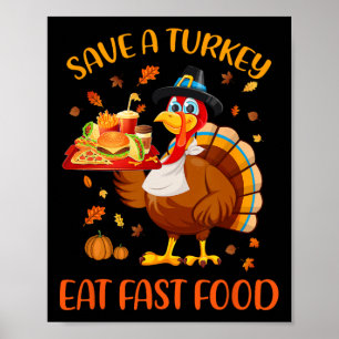 Save A Turkey Eat Fast Food Funny Thanksgiving Men Poster