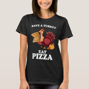 Save A Turkey Eat More Pizza  Thanksgiving Vegan T-Shirt