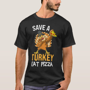 Save A Turkey Eat Pizza Dabbing Friendsgiving Day T-Shirt