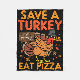Save A Turkey Eat Pizza Fun Thanksgiving Food Love Fleece Blanket