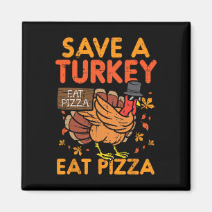 Save A Turkey Eat Pizza Fun Thanksgiving Food Love Magnet