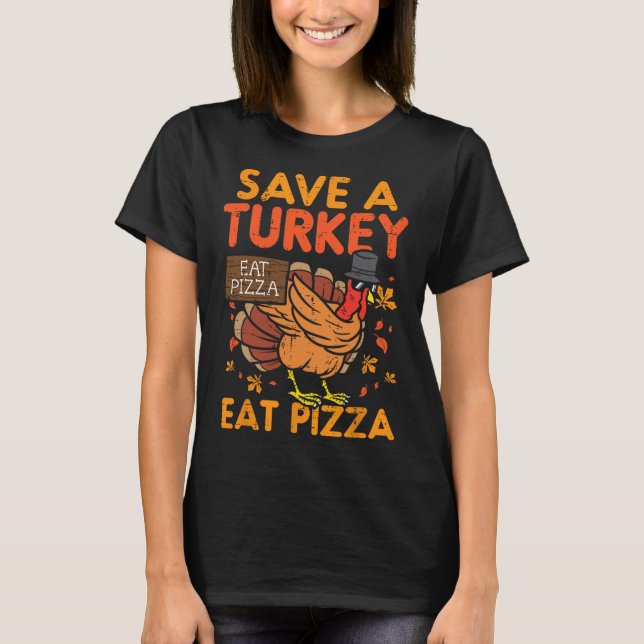 Save A Turkey Eat Pizza Fun Thanksgiving Food Love T-Shirt (Front)