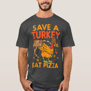 Save A Turkey Eat Pizza Funny Thankful 28415053 T-Shirt