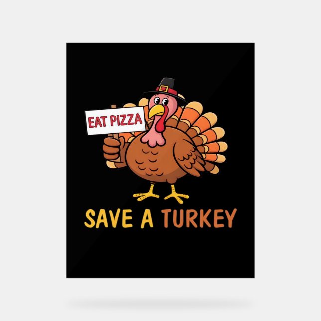 Save A Turkey Eat Pizza Funny Thanksgiving Classic Acrylic Sign (Front)
