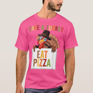 Save a Turkey Eat Pizza Funny Thanksgiving Dinner T-Shirt