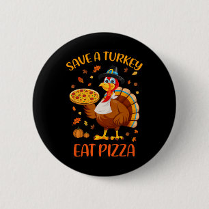 Save A Turkey Eat Pizza Funny Thanksgiving Men Wom 6 Cm Round Badge