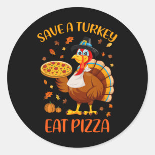 Save A Turkey Eat Pizza Funny Thanksgiving Men Wom Classic Round Sticker